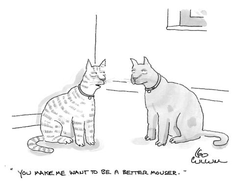 "You make me want to be a better mouser."