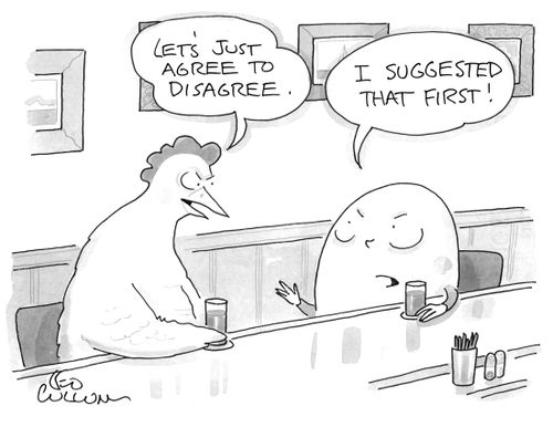 "Let's just agree to disagree." "I suggested that first!"