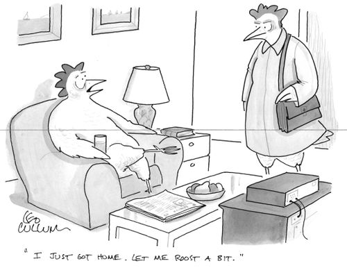 "I just got home. Let me roost a bit."