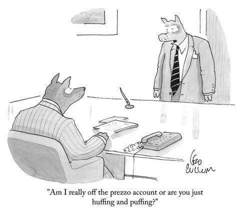 "Am I really off the prezzo account or are you just huffing and puffing?"