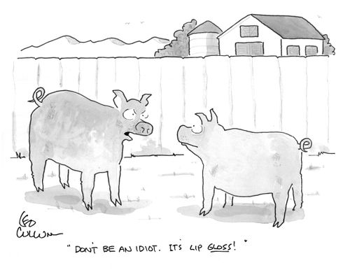 "Don't be an idiot. It's lip gloss!"
