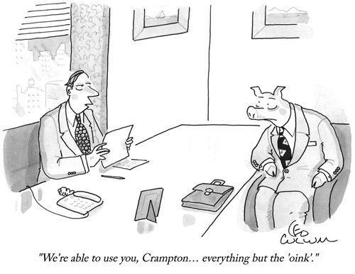 "We're able to use you, Crampton… everything but the 'oink'."