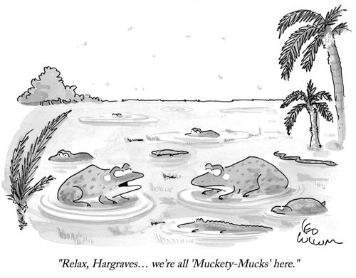 "Relax, Hargraves, … we're all 'Muckety-Mucks' here."