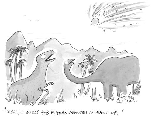"Well, I guess our fifteen minutes is about up."