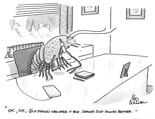 "O.K., O.K., ... I'm a prawn who made it big. Shrimp just sounds better."
