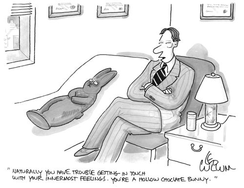 "Naturally you have trouble getting in touch with your innermost feelings. You're a hollow choclate bunny."