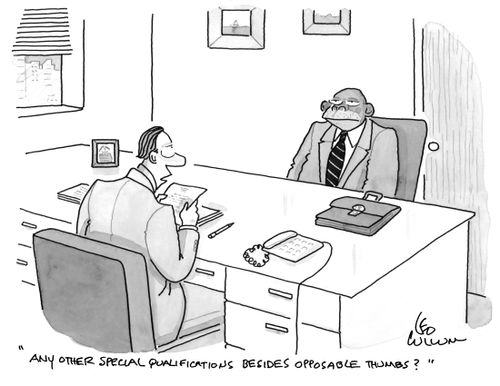 "Any other special qualifications besides opposable thumbs?"