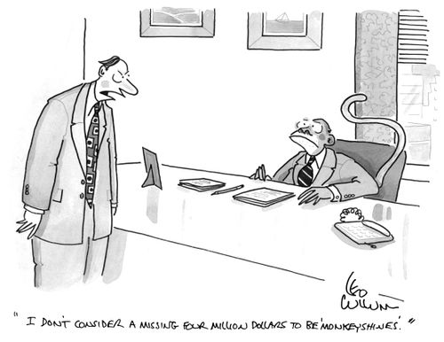 "I don't consider a missing four million dollars to be 'monkeyshines'."