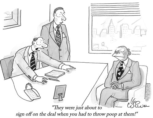 "They were just about to sign off on the deal when you had to throw poop at them!"