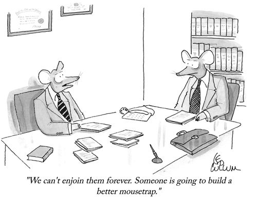 "We can't enjoin them forever. Someone is going to build a better mousetrap."