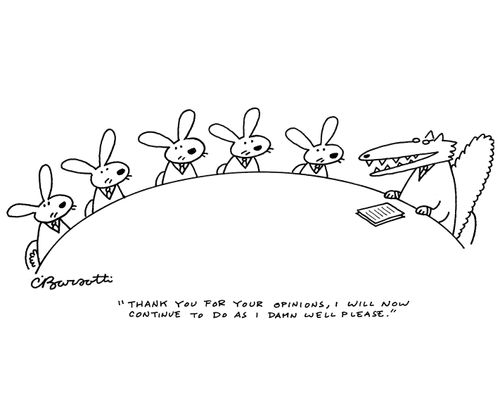 "Thank you for your opinions, I will now continue to do as I damn well please."