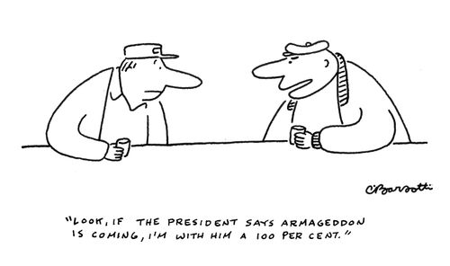 "Look, if the president says Armageddon is coming, I'm with him a 100 per cent."