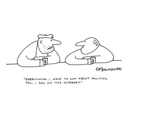 "Everything I have to say about politics, pal, I say on the internet."