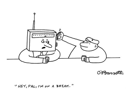 "Hey, pal, I'm on a break."