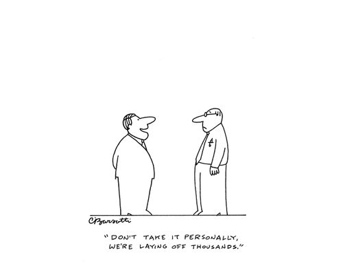 "Don't take it personally, we're laying off thousands."