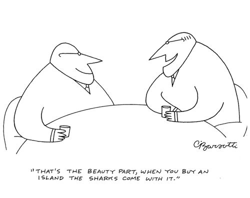"That's the beauty part, when you buy an island the sharks come with it."