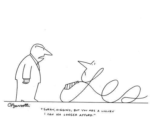 "Sorry, Higgins, but you are a luxury I can no longer afford."