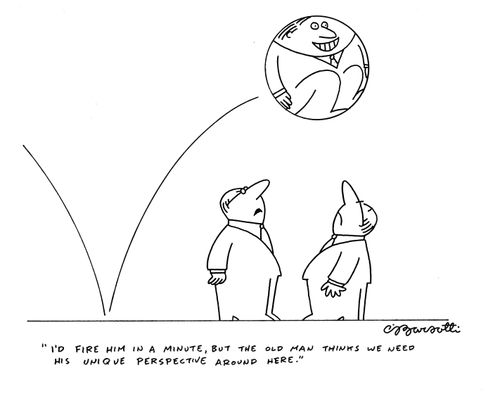"I'd fire him in a minute, but the old man thinks we need his unique perspective around here."