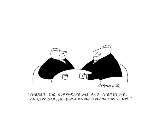 "There's corporate me and there's me, and, by God, we both know how to have fun."