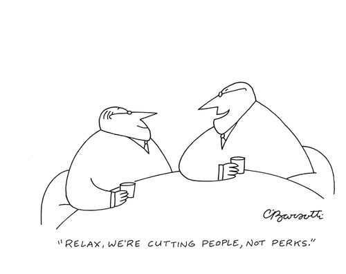 "Relax, we're cutting people, not perks."