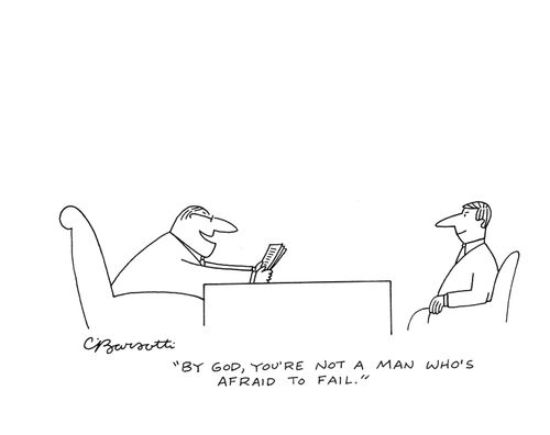 "By God, you're not a man who's afraid to fail."