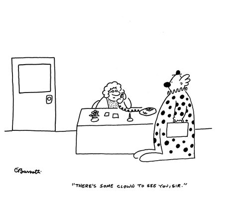 "There's some clown to see you, Sir."