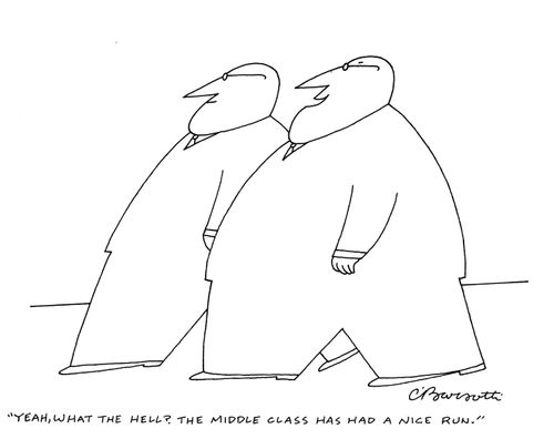 "Yeah, what the hell? The middle class has had a nice run."