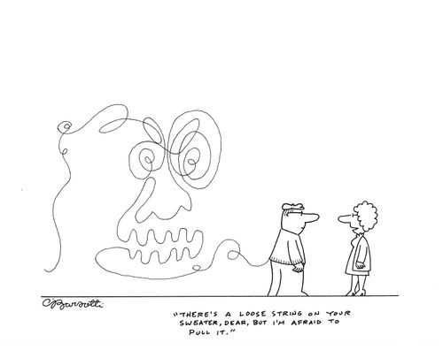 "There's a loose string on your sweater, dear, but I'm afraid to pull it."