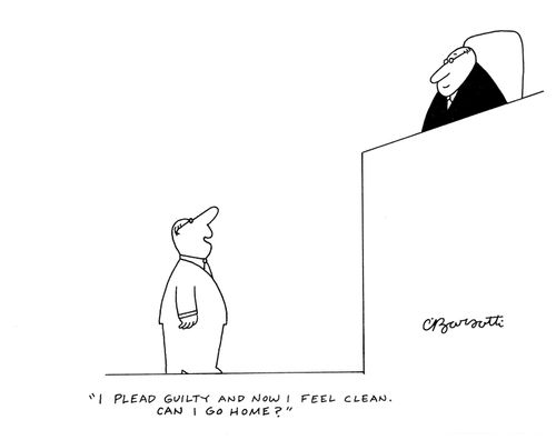 "I plead guilty and now I feel clean. Can I go home?"