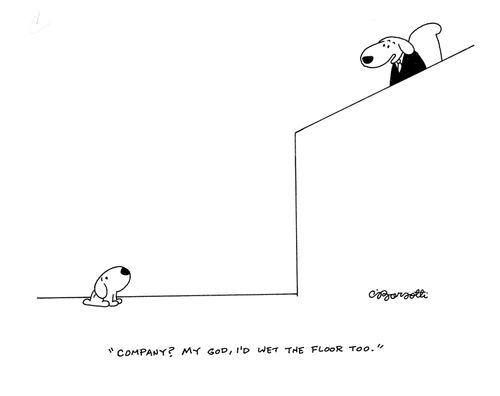 "Company? My God, I'd wet the floor too."