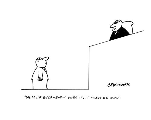 "Well, if everybody does it, it must be o.k."