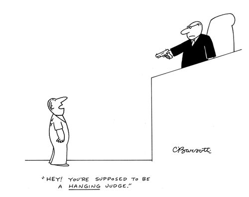 "Hey! You're supposed to be a hanging judge."