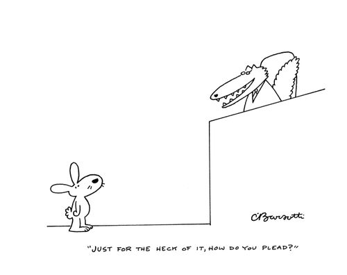 "Just for the heck of it, how do you plead?"