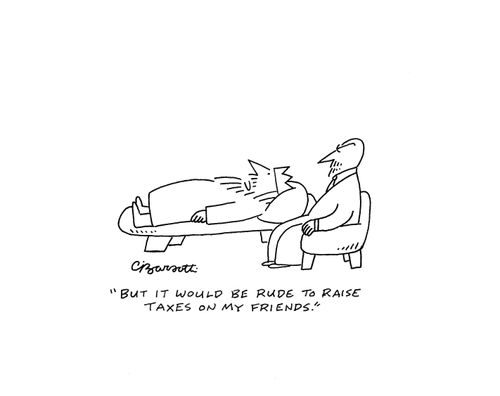 "But it would be rude to raise taxes on my friends."