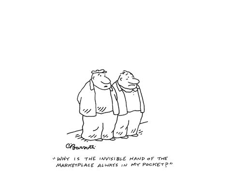 "Why is the invisible hand of the marketplace always in my pocket?"