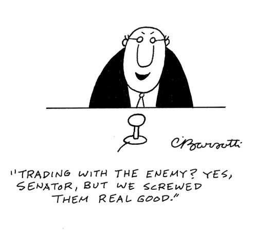 "Trading with the enemy? Yes, Senator, but we screwed them real good."