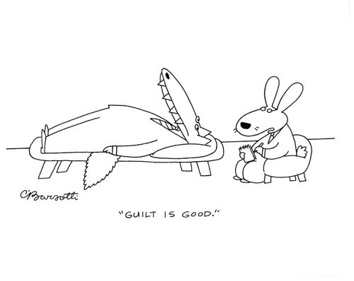 "Guilt is good."
