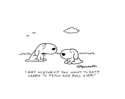 "Art history? You want to eat? Learn to fetch and roll over."