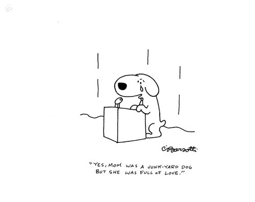 "Yes, Mom was a junk-yard dog but she was full of love."