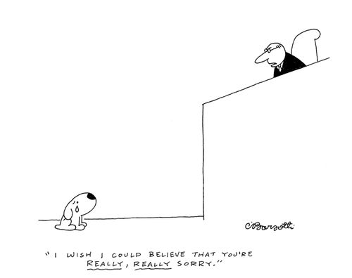 "I wish I could believe that you're really, really sorry."