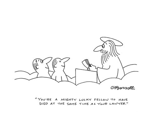 "You're a mighty lucky fellow to have died at the same time as your lawyer."