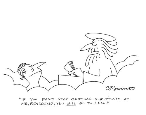 "If you don't stop quoting scripture at me, Reverend, you will go to hell."