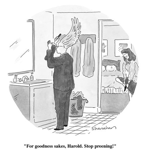 "For goodness sakes, Harold. Stop preening!"