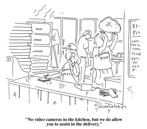"No video cameras in the kitchen, but we do allow you to assist in the delivery."