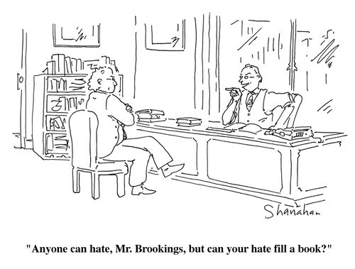 "Anyone can hate, Mr. Brookings, but can your gare fill a book?"