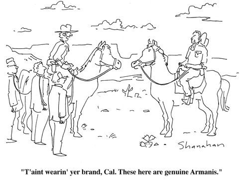 "T'aint wearin' yer brand, Cal. These here are genuine Armanis."