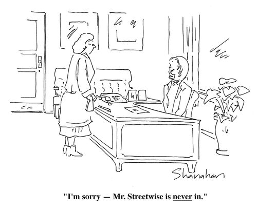 "I'm sorry - Mr. Streetwise is never in."