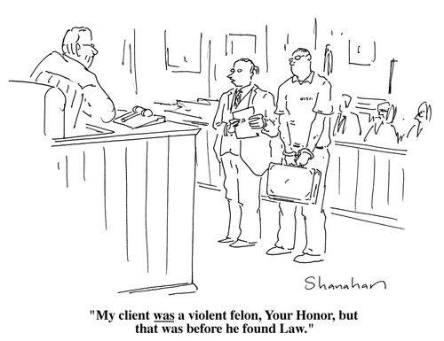 "My client was a violent felon, Your Honor, but that was before he found Law."
