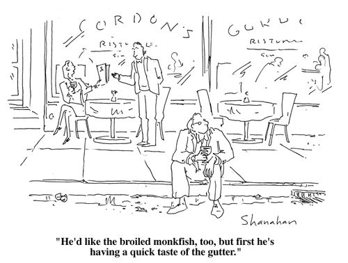 "He'd like the broiled monkfish, too, but first he's having a quick taste of the gutter."