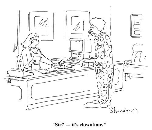 "Sir? - it's clowntime."